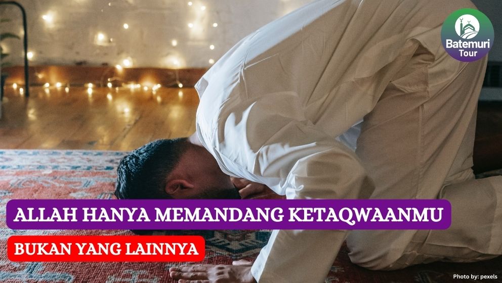 Allah Hanya Memandang Ketaqwaanmu, Bukan Yang Lainnya